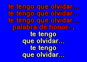 te tengo
que olvidar...

te tengo
que olvidar...