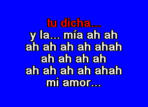 y la... mia ah ah
ah ah ah ah ahah

ah ah ah ah
ah ah ah ah ahah
mi amor...