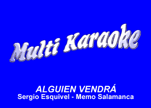 ALGUIEN VENDRA

Sergio Esquivel - Memo Salamanca
