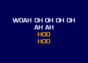 WOAH OH OH OH OH
AH AH

H00
H00