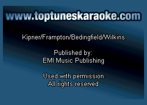 www.toptuneskaraokemm

KipneIfFlamptonlBedmgerldNVilkins

Pubhshed by
EMI MUSIC Publishing

Used With permussmn
All flghIS reserved
