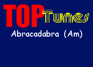 wamiifj

Abracadabra (Am)