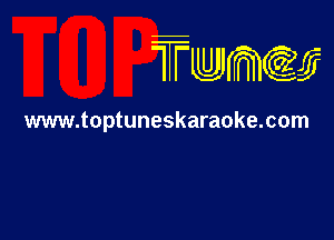 TTwmw

www.toptuneskaraoke.com