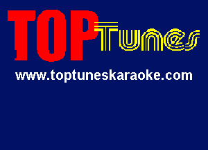 TTwmw

www.toptuneskaraoke.com