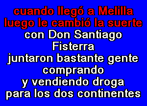 con Don Santiago
Fisterra
juntaron bastante gente
comprando
y vendiendo droga
para los dos continentes