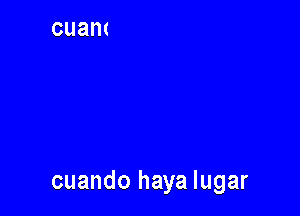 cuando haya lugar
