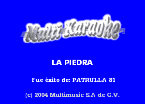 LA PIEDRA

Fuc 'mito dc PA'I'RULLA 8'1

(c) 2004 thJtimuSic SA de C.V.