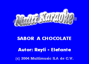 SABOR A CHOCOLATE

Anton Reyli - Elefunte

(c) 2004 Multimulc SA de C.V.
